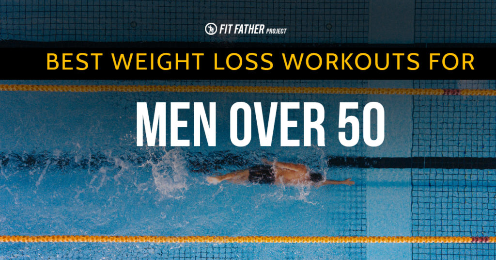 Weight Loss Workouts For Men Over 50 The Fit Father Project