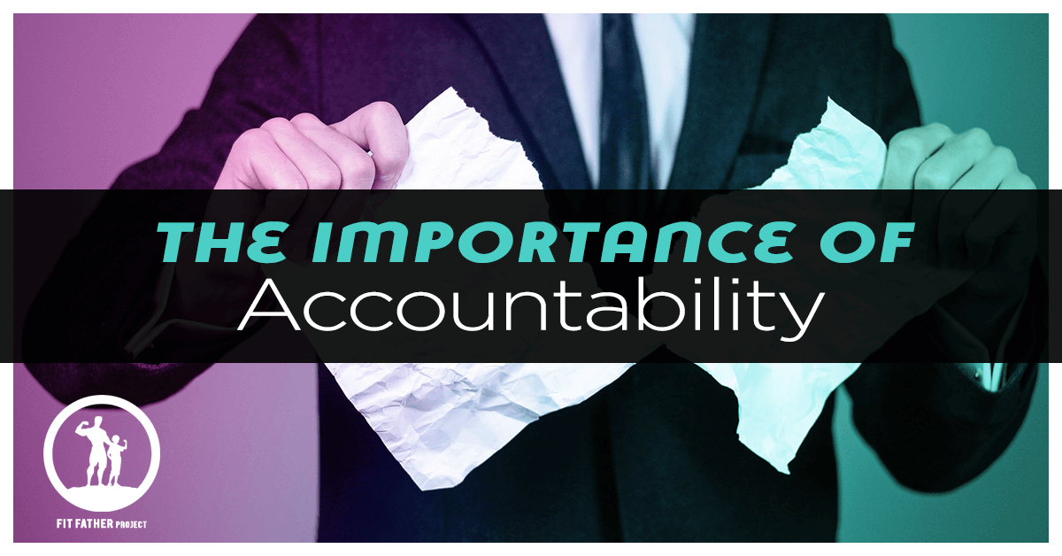 The Importance of Accountability The Fit Father Project