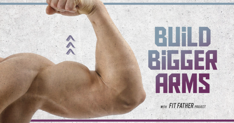 https://www.fitfatherproject.com/wp-content/uploads/2019/08/BiggerArms-1-752x394.png