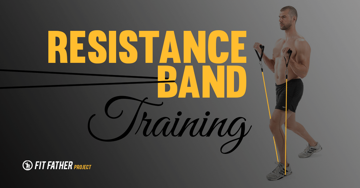 resistance band workouts for men the fit father project