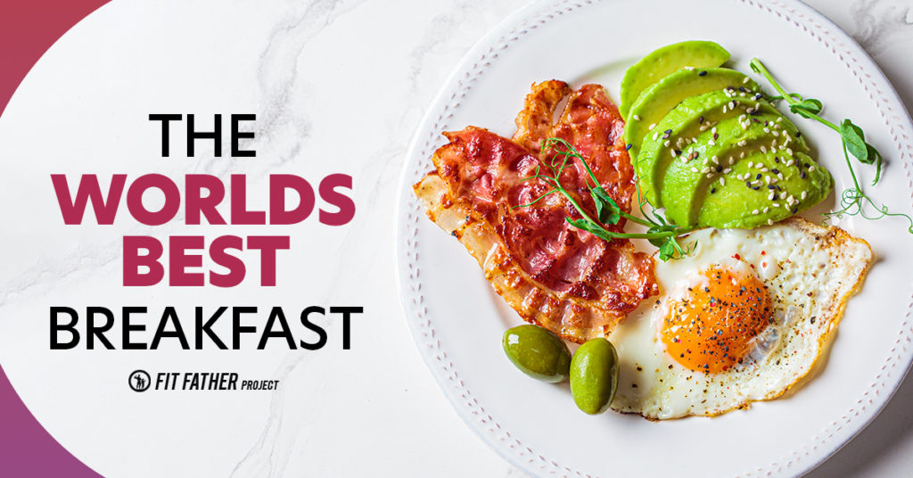 Best Breakfast For Weight Loss The Fit Father Project