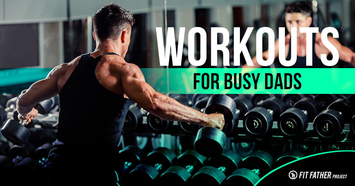 Workouts for Busy Dads  The Fit Father Project