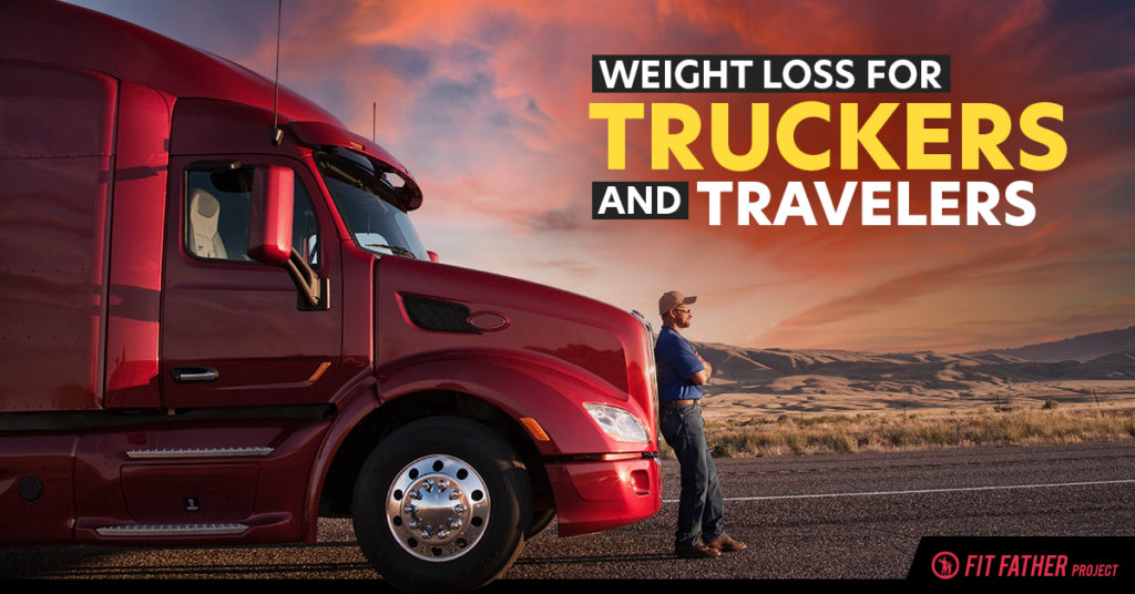Weight Loss For Truckers Eat Healthy On The Road Fit Father Project