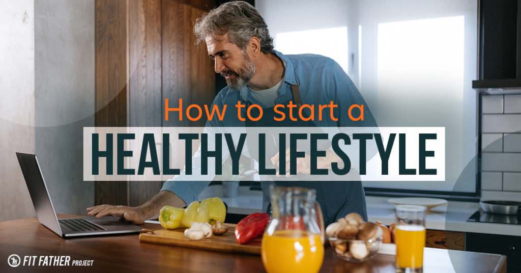 How To Start a Healthy Lifestyle | The Fit Father Project