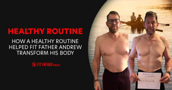 Building A Healthy Routine: A Fit Father Project Case Study