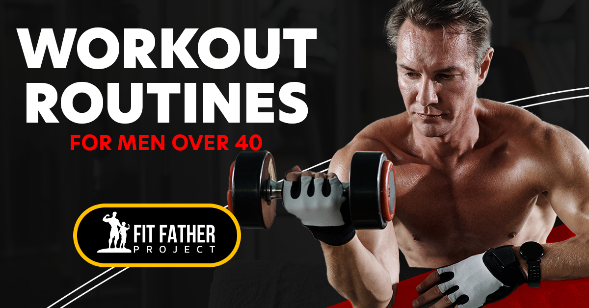 Effective Workout Routines For Men Over 40