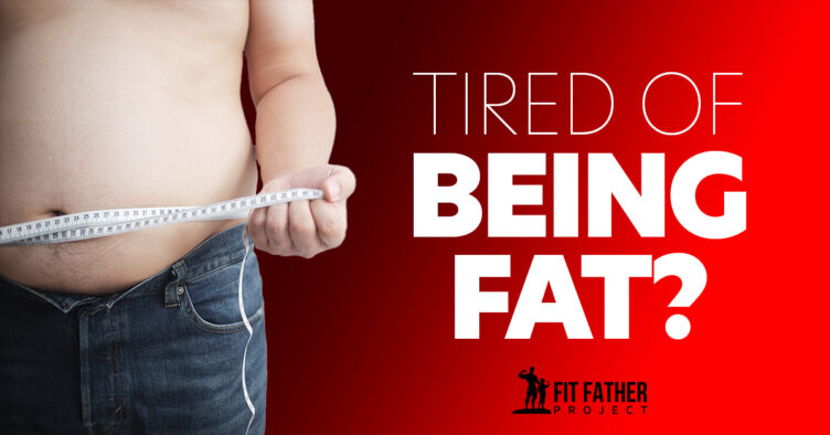 tired of being fat