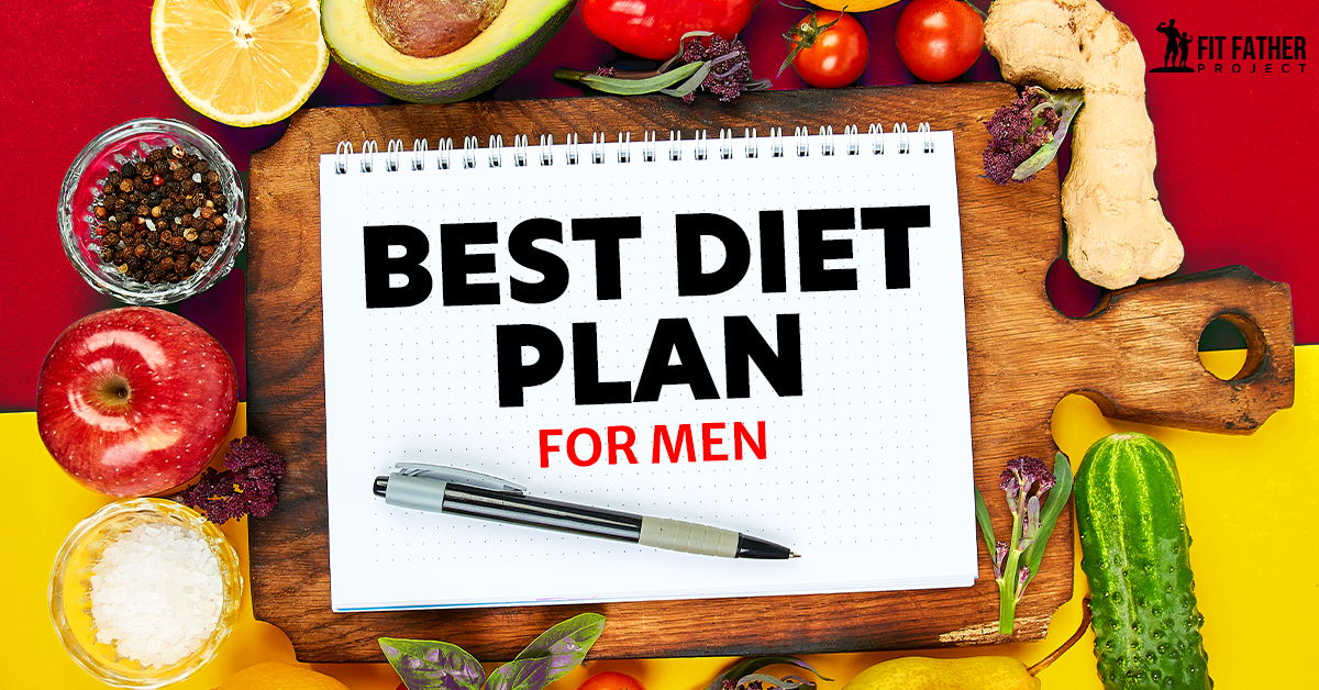 Best Diet Plan For Men [A Guy's Guide To Proper Nutrition After 40]