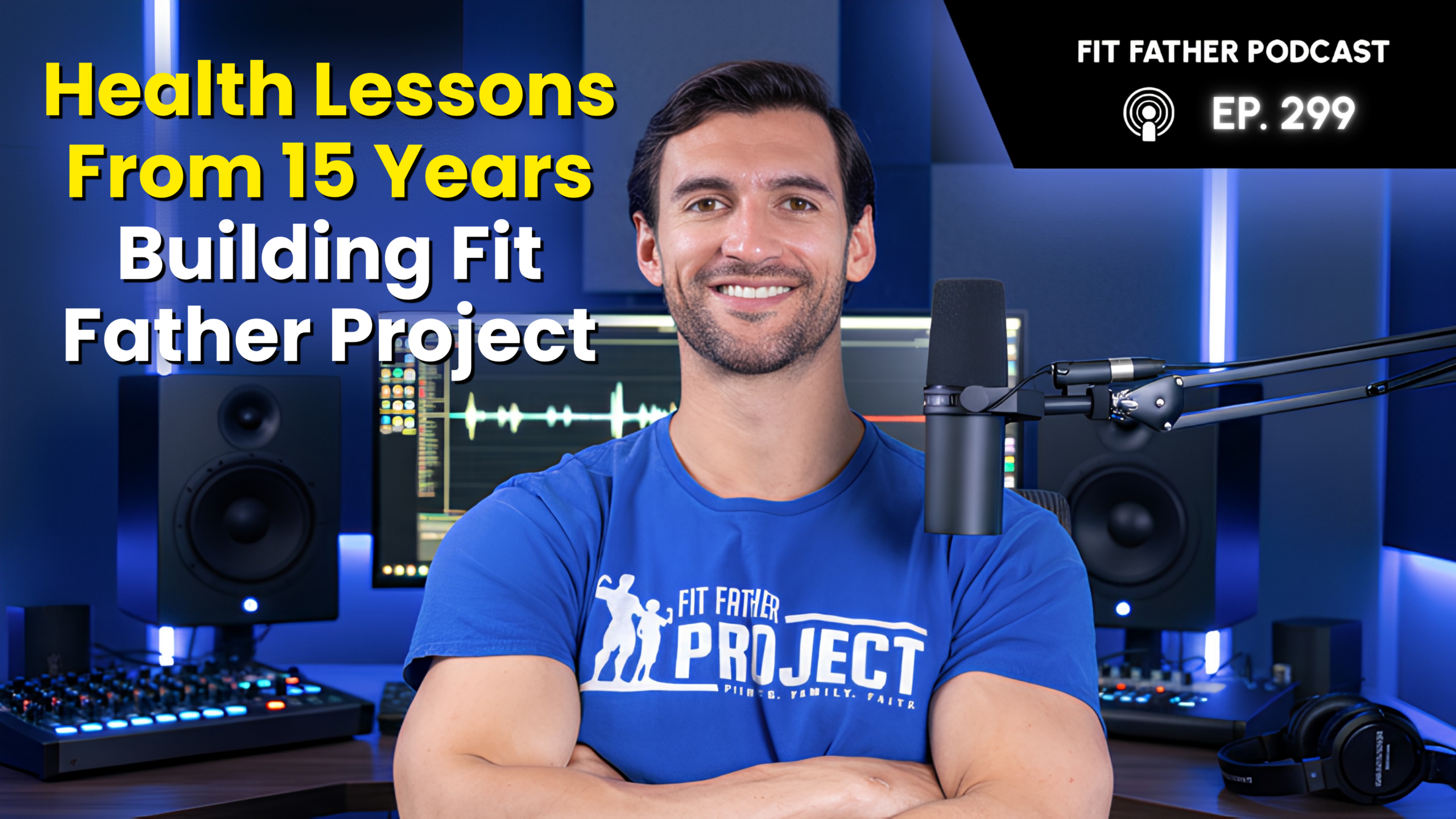 Ep 299 Fit Father Podcast